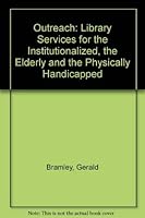 Outreach: Library Services for the Institutionalized, the Elderly and the Physically Handicapped 0208016635 Book Cover