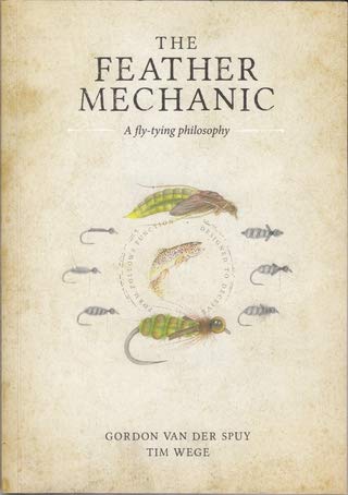 Compare Textbook Prices for THE FEATHER MECHANIC: A FLY TYING PHILOSOPHY REVISED & UPDATED revised updated Edition ISBN 9780620894760 by Gordon Van Der Spuy