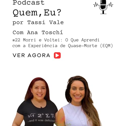 Morri e Voltei: O Que Vi do Outro Lado! | #22 Podcast Quem, eu? | Podcast: Quem, eu? com Ana Tosch&iacute;