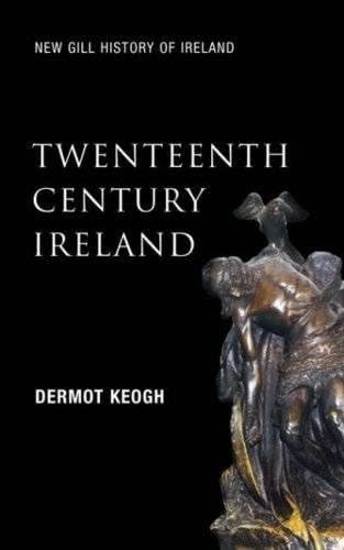 New Gill History of Ireland: Twentieth-Century Ireland: Nation and State (New Gill History of Ireland, 6)