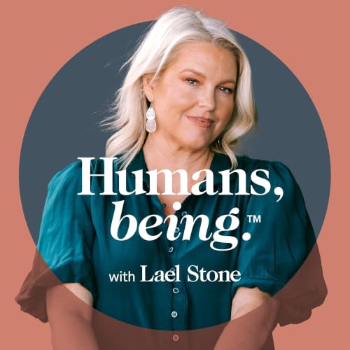 Humans, being. with Lael Stone Podcast By Lael Stone cover art