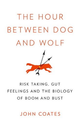 The Hour Between Dog and Wolf: How Risk-Taking Transforms Us, Body and Mind The Hour Between Dog and Wolf: How Risk-Taking Transforms Us, Body and Mind