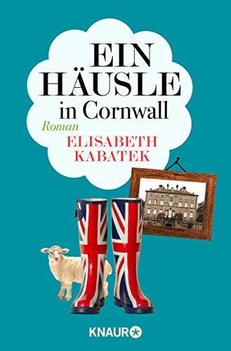 Ein Häusle in Cornwall: Roman Ein Häusle in Cornwall: Roman