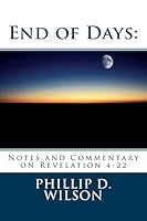End of Days: Notes and Commentary on Revelation 4-22 1508942803 Book Cover