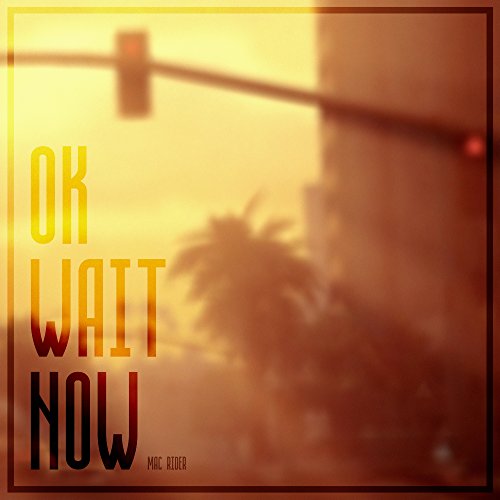 Ok Wait Now by Mac Rider on Amazon Prime Music