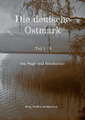 Die deutsche Ostmark: Aus Sage und Geschichte (German Edition)