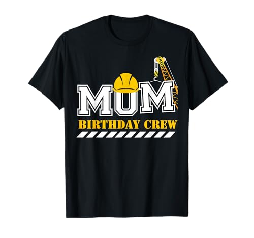 Mom Birthday Crew Construction Birthday Party T-Shirt