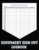 Equipment Sign Out Logbook: The Equipment Checkout Book is designed to help you keep track of all your tools. The Equipment Checkout Book is a ... and supplies while they are out of the shop.