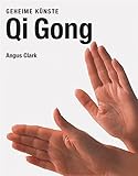 Qi Gong: Geheime Künste - Angus Clark 