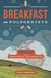 Breakfast with Polygamists: Dispatches from the Margins of The Americas (Notes from a Large Planet)