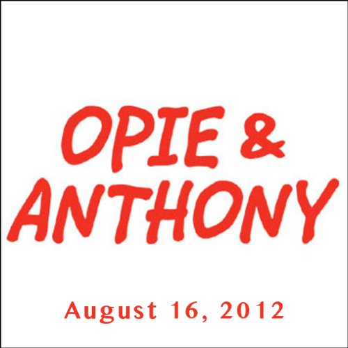 Opie & Anthony, Rob Corddry and Amy Schumer, August 16, 2012 Audiobook by Opie & Anthony Opie & Anthony, Rob Corddry and Amy Schumer, August 16, 2012 Audiobook by Opie & Anthony