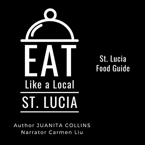 Eat Like a Local&amp;mdash;St. Lucia: St. Lucia Food Guide by Juanita Collins episode artwork