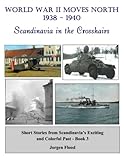  WW2 Moves North 1938 - 1940: Scandinavia in the Crosshairs