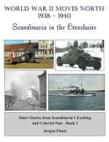 WW2 Moves North 1938 - 1940: Scandinavia in the Crosshairs (Short Stories from Scandinavia's past) 1792844484 Book Cover