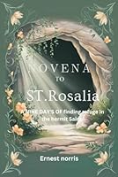 NOVENA TO ST. ROSALIA: A Nina day's of FINDING REFUGE IN THE HERMIT SAINT (The Novena Prayer books) B0DDX6HBWY Book Cover