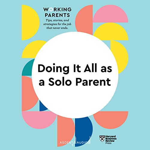 Enjoy Doing It All as a Solo Parent from Harvard Business Review, Daisy Dowling - series editor episode artwork