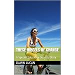 Cover of These Wheels of Change: An Autism Success Story