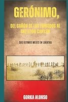 Gerónimo, del Cañón de los Embudos al Skeleton Canyon: Sus últimos meses en libertad (Spanish Edition) 8409744201 Book Cover