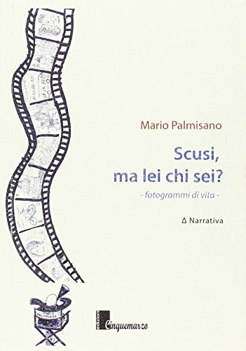 Scusi, ma lei chi sei? Fotogrammi di vita Scusi, ma lei chi sei? Fotogrammi di vita