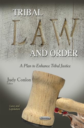 Tribal Law and Order: A Plan to Enhance Tribal Justice (Laws and Legislation)