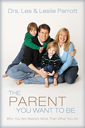 The Parent You Want to Be: Who You Are Matters ... 0310272459 Book Cover