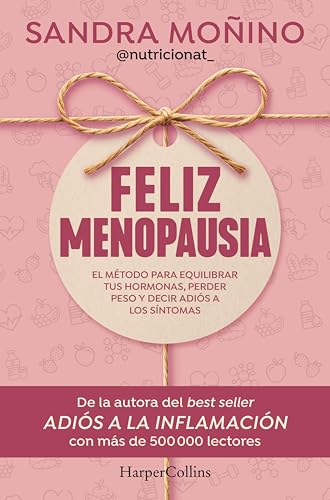 Feliz menopausia: El método para equilibrar tus hormonas, perder peso y decir adiós a los síntomas | De la autora del best seller ADIÓS A LA INFLAMACIÓN con más de 500000 lectores