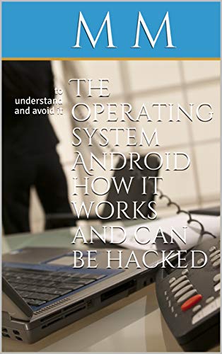 The operating system Android how it works and can be hacked: to understand and avoid it
