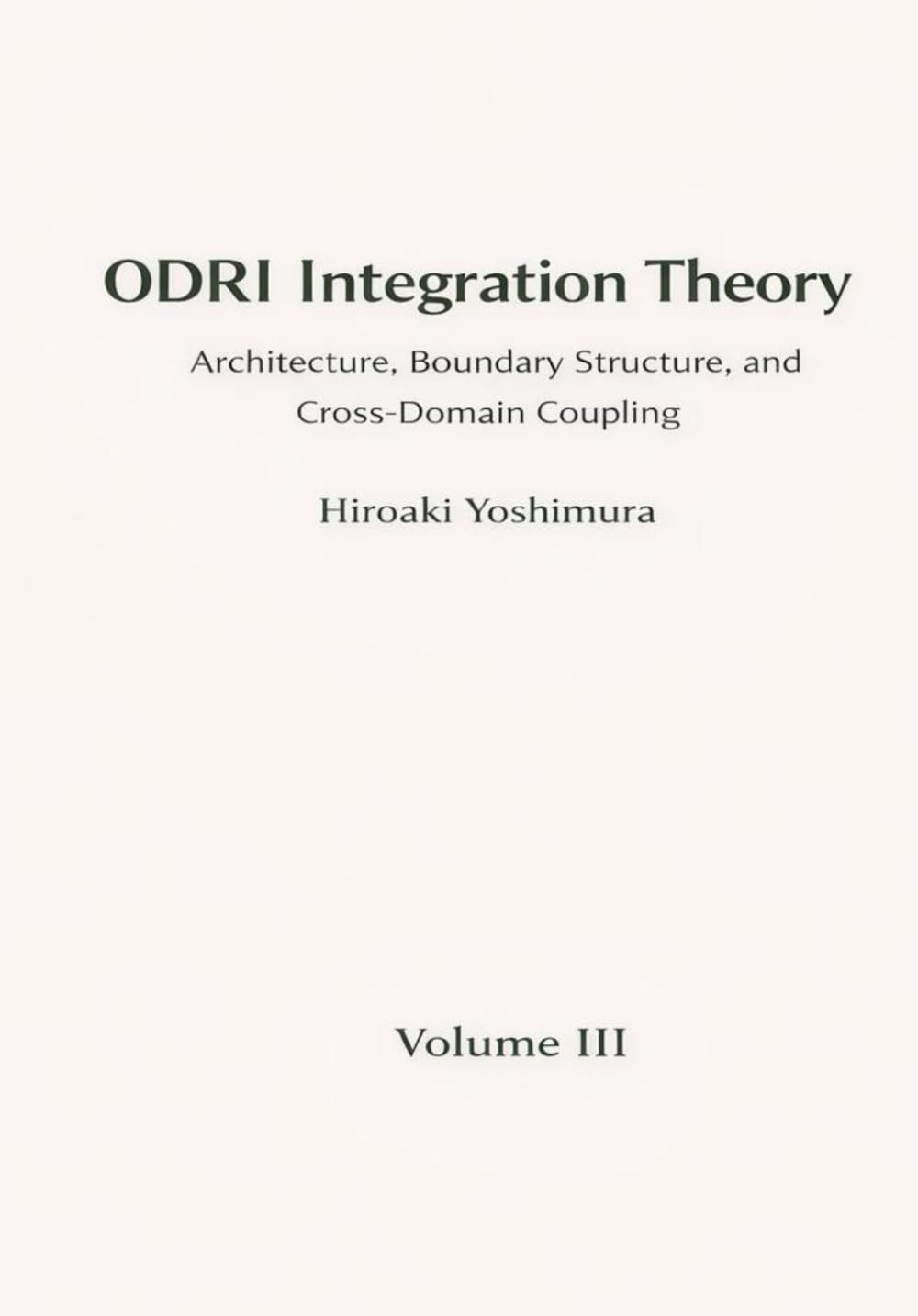 ODRI Integration Theory: Architecture, Boundary Structure, and Cross-Domain Coupling (Electronic Organic Agriculture Series (EOA Series))