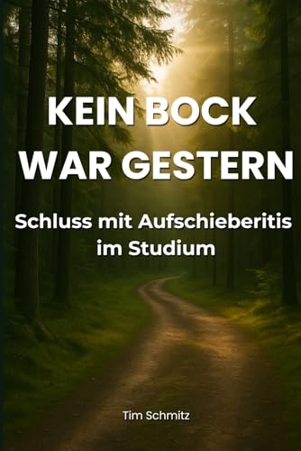 Kein Bock war gestern: Dein Guide für mehr Motivation und Disziplin im Studium – Der Ratgeber gegen Prokrastination und Aufschieberitis