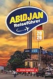 ABIDJAN REISEFÜHRER 2026: Erleben Sie den urbanen Puls Westafrikas, die lebhaften...