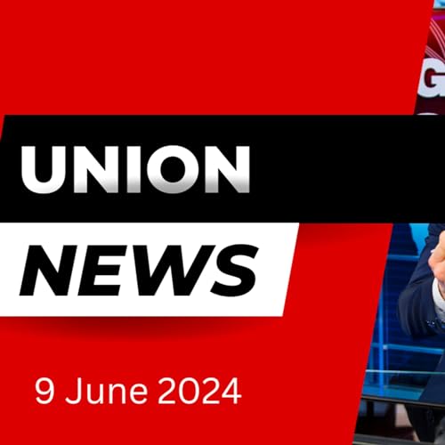 Union News 9th of June 2024