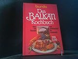  Das Balkan-Kochbuch : über 150 Rezepten von pfefferscharf bis zuckersüss.
