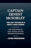 Captain Ernest McSorley: The True Story of Duty, Honor, and the Edmund Fitzgerald B0G2PX2F5G Book Cover