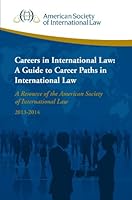 Careers in International Law: A Guide to Career Paths in International Law 2013 - 14 : A Resource of the American Society of International Law 0984294465 Book Cover