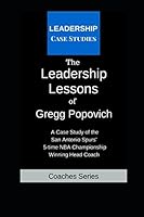 The Leadership Lessons of Gregg Popovich: A Case Study on the San Antonio Spurs' 5-time NBA Championship Winning Head Coach 1973287978 Book Cover