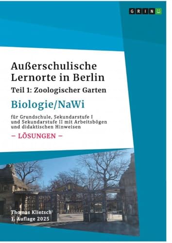 Außerschulische Lernorte in Berlin (Biologie/Nawi): Teil 1: Zoologischer Garten (Lösungsbuch) (German Edition)