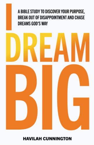 I Dream Big: A Bible study to Discover your Purpose,