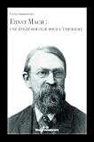 Ernst Mach : une épistémologie pour l'empirisme (French...