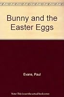 Bunny and the Easter Eggs 1567633307 Book Cover