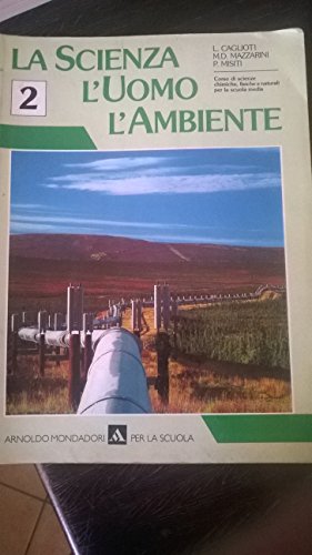 La scienza, l'uomo, l'ambiente. Corso di scienze chimiche, fisiche e naturali per la Scuola media (Vol. 2)