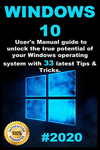 Windows 10: 2020 User Guide to Unlock the True Potential of your Windows Operating System with 33 La Windows 10: 2020 User Guide to Unlock the True Potential of your Windows Operating System with 33 La