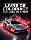  Livre de Coloriage Voitures de Sport: 50 superbes voitures de sport à colorier pour les passionnés d’automobiles – Un livre relaxant et inspirant pour adultes et adolescents.