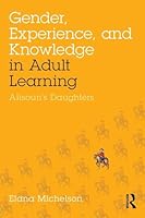 Gender, Experience, and Knowledge in Adult Learning: Alisoun's Daughters 1138892173 Book Cover