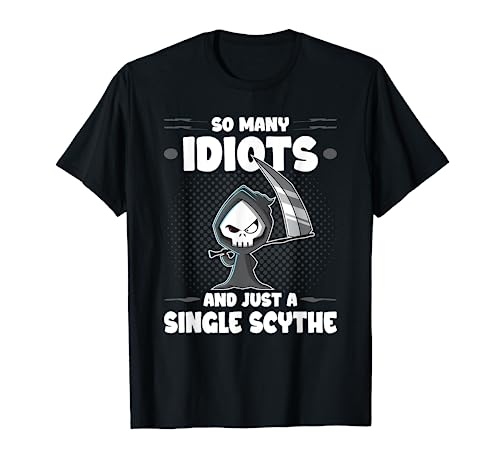 Funny Grim Reaper, Tantos idiotas, Humor oscuro gótico Camiseta