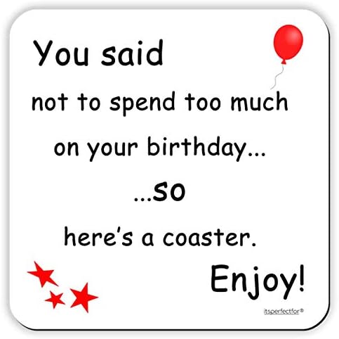 You Said not to Spend Too Much on Your Birthday so Here's a Coaster. Enjoy! Funny Joke Drinks Coaster Mat