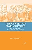  The Genesis of Mass Culture: Show Business Live in America, 1840 to 1940