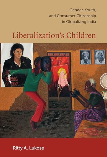 Liberalization's Children: Gender, Youth, and Consumer Citizenship in Globalizing India