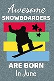 Awesome Snowboarders Are Born In June: Snowboard Gifts. This Notebook / Journal has 110+ lined ruled pages, fun for Christmas & Birthdays. Gifts for ... Accessories. Snowboarding gifts Stuff.