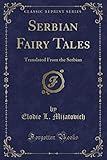 Serbian Fairy Tales (Classic Reprint)