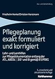 Pflegeplanung exakt formuliert und korrigiert: Lehr- und Lernhilfen zur Pflegedokumentation entlang der ATL, ABEDL®, SIS® und BI gemäß § 5 PflBG